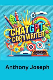 ChatGPT Copywriter - Mastering AI-Powered Writing Techniques : Series 1