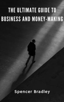 Ultimate Guide to Business and Money-Making