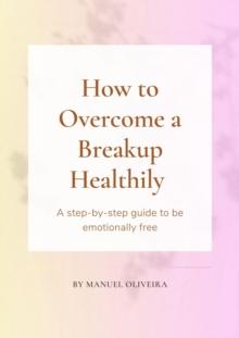 How to Overcome a Breakup Healthily