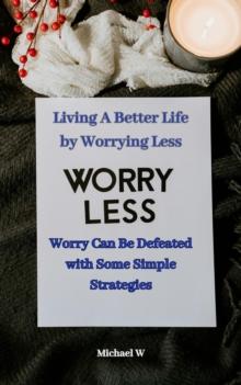 Living A Better Life by Worrying Less