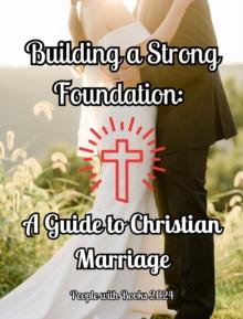 Building a Strong Foundation: A Guide to Christian Marriage