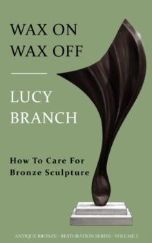 Wax On Wax Off  How To Care For Bronze Sculpture