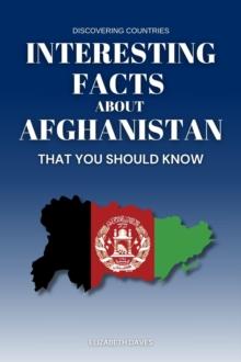 Interesting Facts About Afghanistan That You Should Know : Discovering Countries