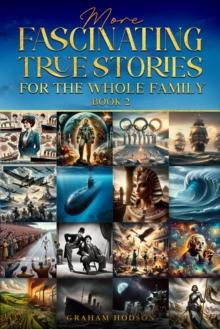 More  Fascinating True Stories  for the Whole Family