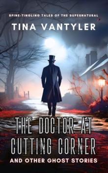 Doctor At Cutting Corner And Other Ghost Stories: Spine-Tingling Tales Of The Supernatural