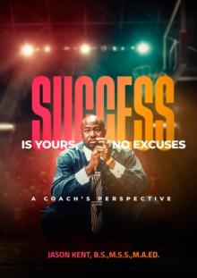 Success Is Yours, No Excuses: A Coach's Perspective