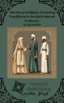 Henna and Hijabs: Dressing Traditions in Ancient Islamic Cultures