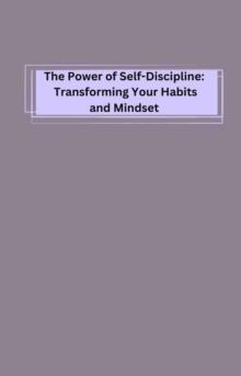 Power of Self-Discipline: Transforming Your Habits and Mindset