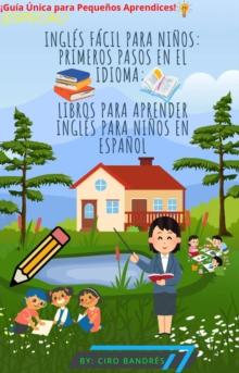 Ingles Facil para Ninos: Primeros Pasos en el Idioma: libros para aprender ingles para ninos en Espanol (Guia Unica para Pequenos Aprendices) [!ESPECIAL!]