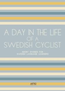 Day In The Life Of A Swedish Cyclist: Short Stories for Swedish Language Learners