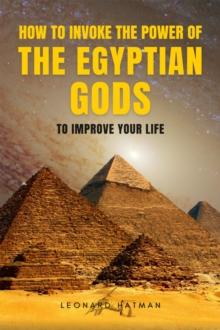 How to Invoke the Power of the Egyptian Gods to Improve you Life