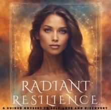 Radiant Resilience: A Guided Odyssey to Self-Love and Discovery