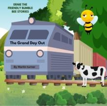 Grand Day Out : The Adventures Of Ernie The friendly Bumble Bee And Friends