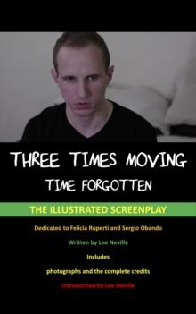 Three Times Moving: Time Forgotten - The Illustrated Screenplay : The Lee Neville Entertainment Screenplay Series, #8