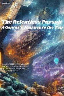 Relentless Pursuit A Genius's Journey to the Top