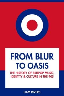 From Blur to Oasis: The History of Britpop Music, Identity and Culture in the 90s