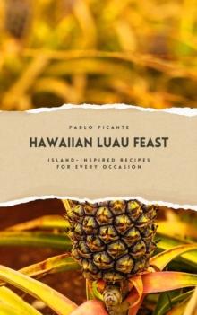 Hawaiian Luau Feast: Island-Inspired Recipes for Every Occasion