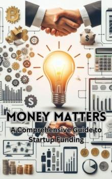 Money Matters: A Comprehensive Guide to Startup Funding