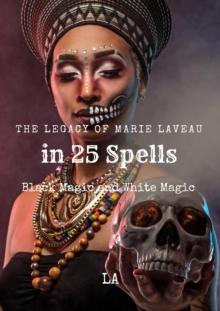 Legacy of Marie Laveau in 25 Spells,  Black and White Magic