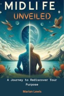 Midlife Unveiled : A Journey to Rediscover Your Purpose