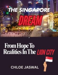 Singapore Dream: From Hopes To Realities In The Lion City