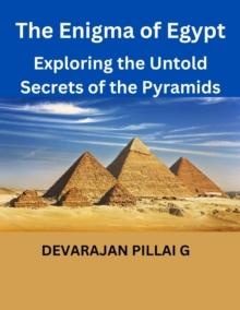 Enigma of Egypt: Exploring the Untold Secrets of the Pyramids