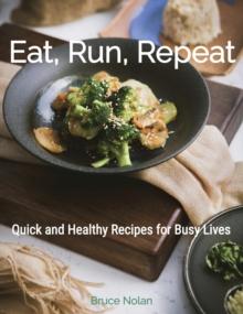 Eat, Run, Repeat: Quick and Healthy Recipes for Busy Lives