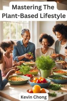 Mastering The  Plant-Based Lifestyle