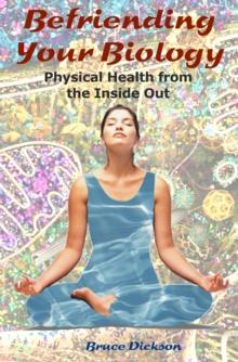 Befriending Your Biology; Physical Health from the Inside Out