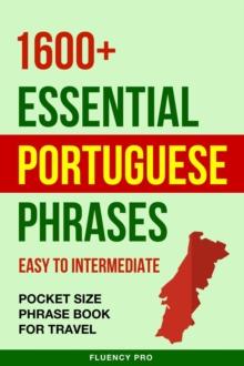 1600+ Essential Portuguese Phrases: Easy to Intermediate - Pocket Size Phrase Book for Travel