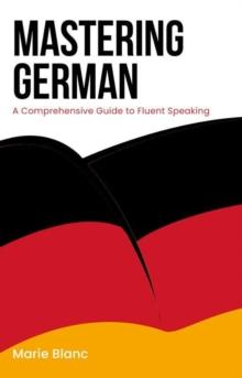 Mastering German: A Comprehensive Guide to Fluent Speaking