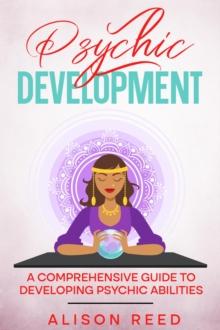 Psychic Development: A Comprehensive Guide to Developing Psychic Abilities