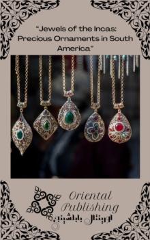 "Jewels of the Incas Precious Ornaments in South America"