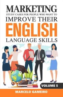 Marketing Study Cases For People Who Want to Improve Their English Language Skills. Volume V : Marketing study cases for People who want to improve their English language skills., #5