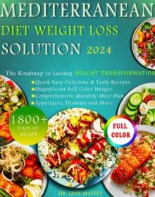 Mediterranean Diet Weight Loss Solution 2024 : Easy Mediterranean Cookbook Series, #2