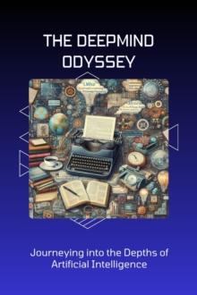 DeepMind Odyssey: Journeying into the Depths of Artificial Intelligence