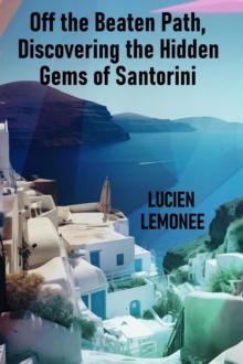 Off the Beaten Path, Discovering the Hidden Gems of Santorini