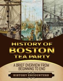 Boston Tea Party: A Brief Overview from Beginning to the End