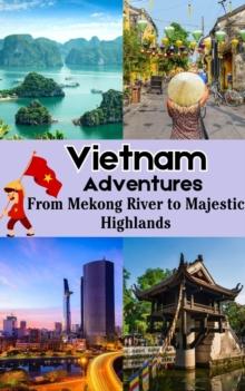 Vietnam Adventures : From Mekong River to Majestic Highlands