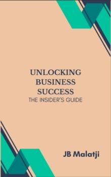 Unlocking Business Success: The Insider's Guide