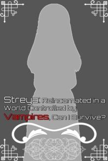 Streya: Reincarnated in a World Controlled by Vampires, Can I Survive?