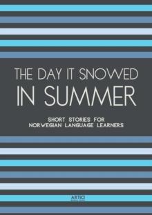 Day It Snowed In Summer: Short Stories for Norwegian Language Learners