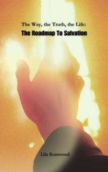 Way, the Truth, the Life: The Roadmap To Salvation : Faith Warriors Chronicles, #1