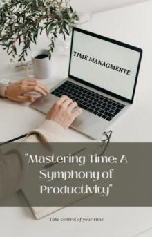 Mastering Time: A Symphony of Productivity