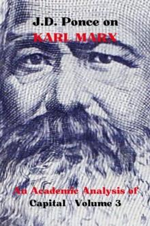 J.D. Ponce on Karl Marx: An Academic Analysis of Capital - Volume 3