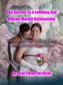 Secrets To A Fulfilling And Vibrant Marital Relationship