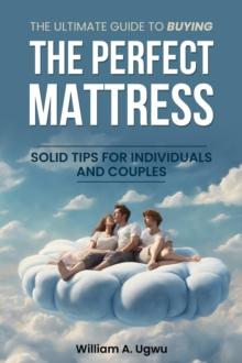 Ultimate Guide to Buying the Perfect Mattress: Solid Tips for Individuals and Couples