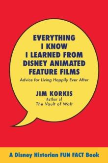 Everything I Know I Learned from Disney Animated Feature Films: Advice for Living Happily After