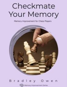 Checkmate Your Memory: Memory Improvement for Chess Players : Memory Improvement Series, #1