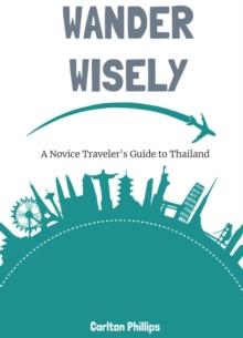 Wander Wisely: A Novice Traveler's Guide to Thailand